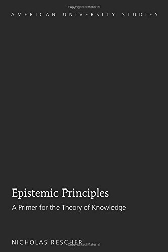 Epistemic Principles: A Primer for the Theory of Knowledge (American University Studies)