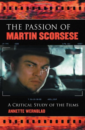 The Passion of Martin Scorsese: A Critical Study of the Films