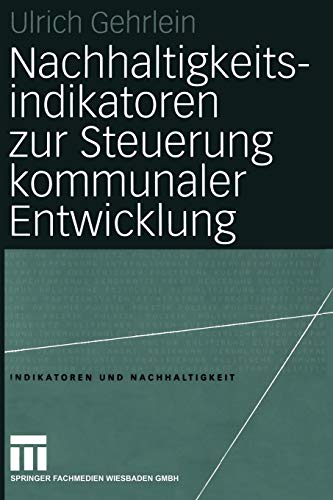 Nachhaltigkeitsindikatoren zur Steuerung kommunaler Entwicklung: Diss. (Indikatoren und Nachhaltigkeit, 3, Band 3)