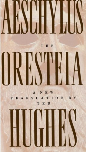 The Oresteia Of Aeschylus, A New Translation By Ted Hughes