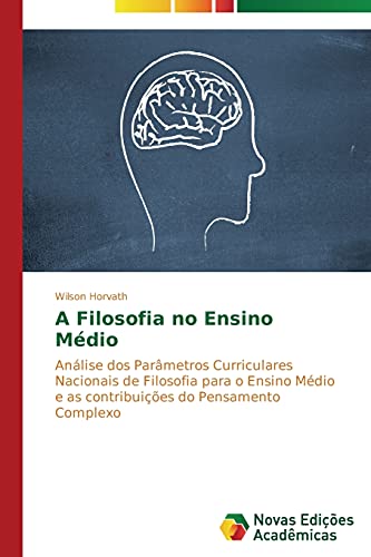 A Filosofia no Ensino Médio: Análise dos Parâmetros Curriculares Nacionais de Filosofia para o Ensino Médio e as contribuições do Pensamento Complexo