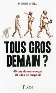 Tous gros demain ? : 40 ans de mensonges, 10 kilos de surpoids