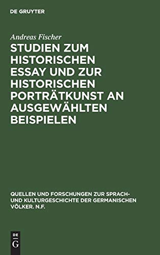 Studien zum historischen Essay und zur historischen Porträtkunst an ausgewählten Beispielen (Quellen und Forschungen zur Sprach- und Kulturgeschichte der germanischen Völker. N.F., 27 (151))