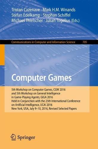 Computer Games: 5th Workshop on Computer Games, CGW 2016, and 5th Workshop on General Intelligence in Game-Playing Agents, GIGA 2016, Held in ... in Computer and Information Science)