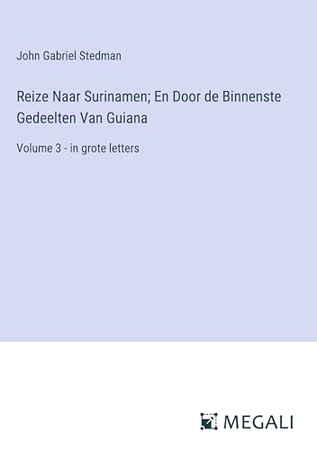 Reize Naar Surinamen; En Door de Binnenste Gedeelten Van Guiana: Volume 3 - in grote letters