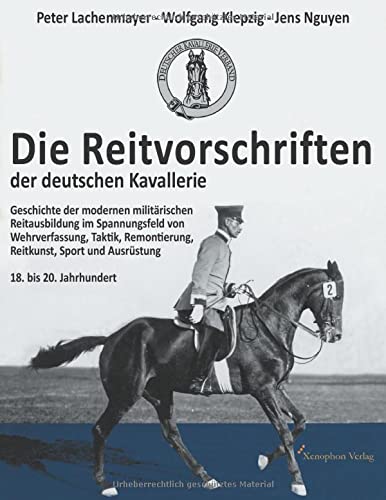 Die Reitvorschriften der deutschen Kavallerie (Paperback SW Ausgabe): Geschichte der modernen militärischen Reitausbildung im Spannungsfeld von ... Sport und Ausrüstung 18. bis 20. Jahrhundert