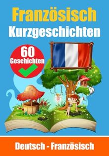 Kurzgeschichten auf Französisch | Französisch und Deutsch Nebeneinander: Lernen Sie die französisch Sprache | Zweisprachige Kurzgeschichten - Deutsch ... (Bücher zum Französischlernen, Band 1)