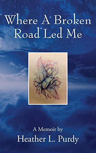 Where A Broken Road Led Me: A Memoir by