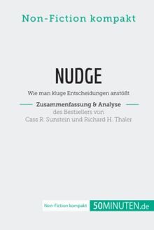 Nudge von Cass R. Sunstein und Richard H. Thaler (Zusammenfassung & Analyse): Wie man kluge Entscheidungen anstößt (Non-Fiction kompakt)