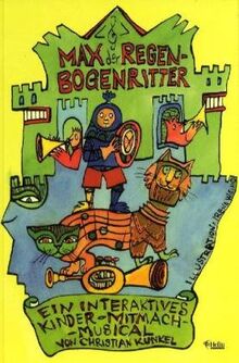 Max der Regenbogenritter: Ein interaktives Kinder-Mitmach-Musical. Märchenbuch