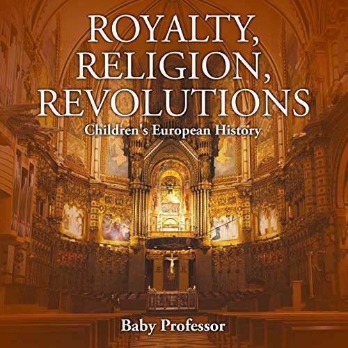Royalty, Religion, Revolutions Children's European History