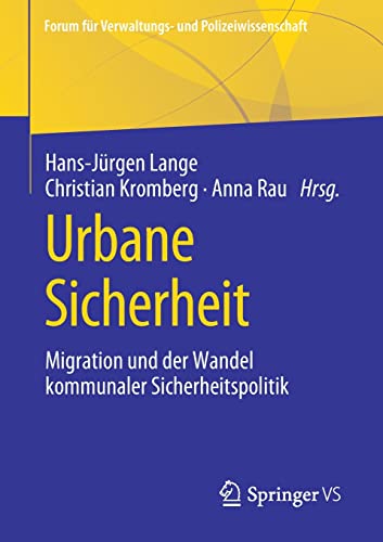 Urbane Sicherheit: Migration und der Wandel kommunaler Sicherheitspolitik (Forum für Verwaltungs‐ und Polizeiwissenschaft)