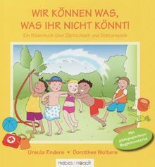 Wir können was, was ihr nicht könnt: Ein Bilderbuch über Zärtlichkeit und Doktorspiele