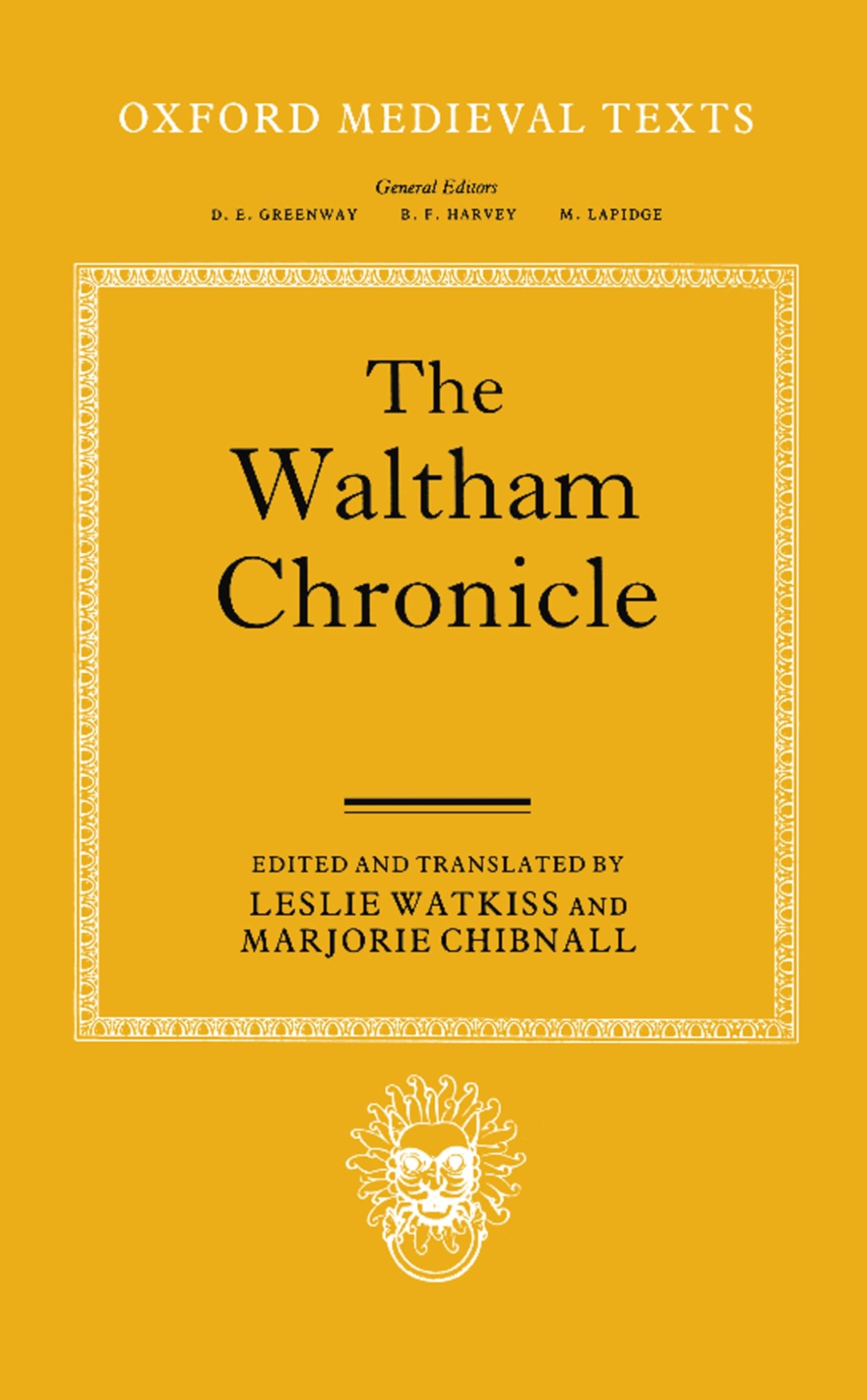 The Waltham Chronicle: An Account of the Discovery of Our Holy Cross at Montacute and Its Conveyance to Waltham (Oxford Medieval Texts)