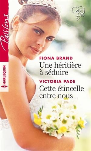 Une Héritière à Séduire ; Cette étincelle Entre Nous