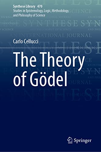 The Theory of Gödel (Synthese Library, 470, Band 470)