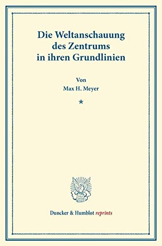 Die Weltanschauung des Zentrums in ihren Grundlinien. (Duncker & Humblot reprints)
