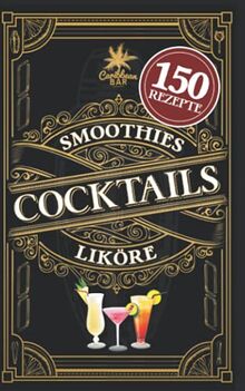 Cocktail Buch für jeden Anlass: Das Rezeptbuch mit den leckersten Cocktails. Geheimrezepte, alkoholfreie Rezepte, Cocktailklassiker zum einfachen ... u.v.m. sowie Likör- und Smoothie-Rezepte