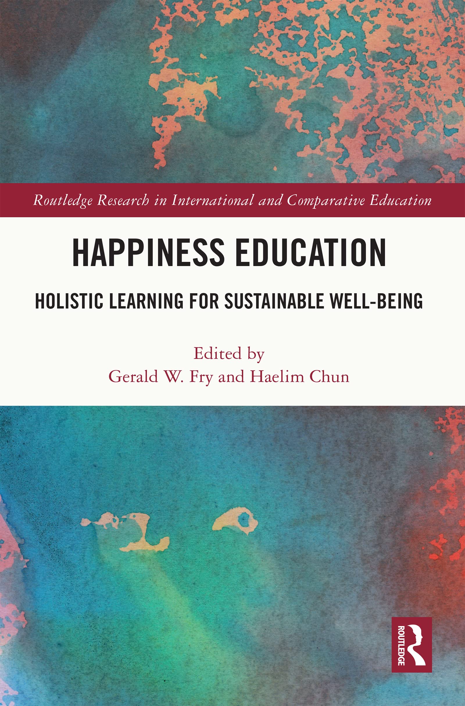 Happiness Education: Holistic Learning for Sustainable Well-Being (Routledge Research in International and Comparative Education)