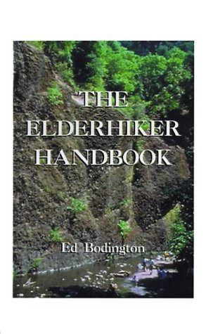 The Elderhiker Handbook: On Walking, Hiking and Trekking, and the Health and Fitness to Do Them.