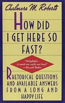 How Did I Get Here So Fast?: Rhetorical Questions and Available Answers from a Long and Happy Life