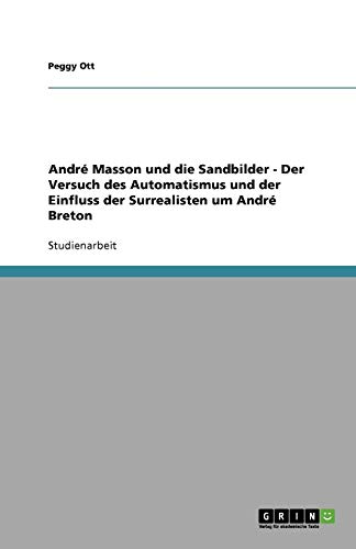 André Masson und die Sandbilder - Der Versuch des Automatismus und der Einfluss der Surrealisten um André Breton
