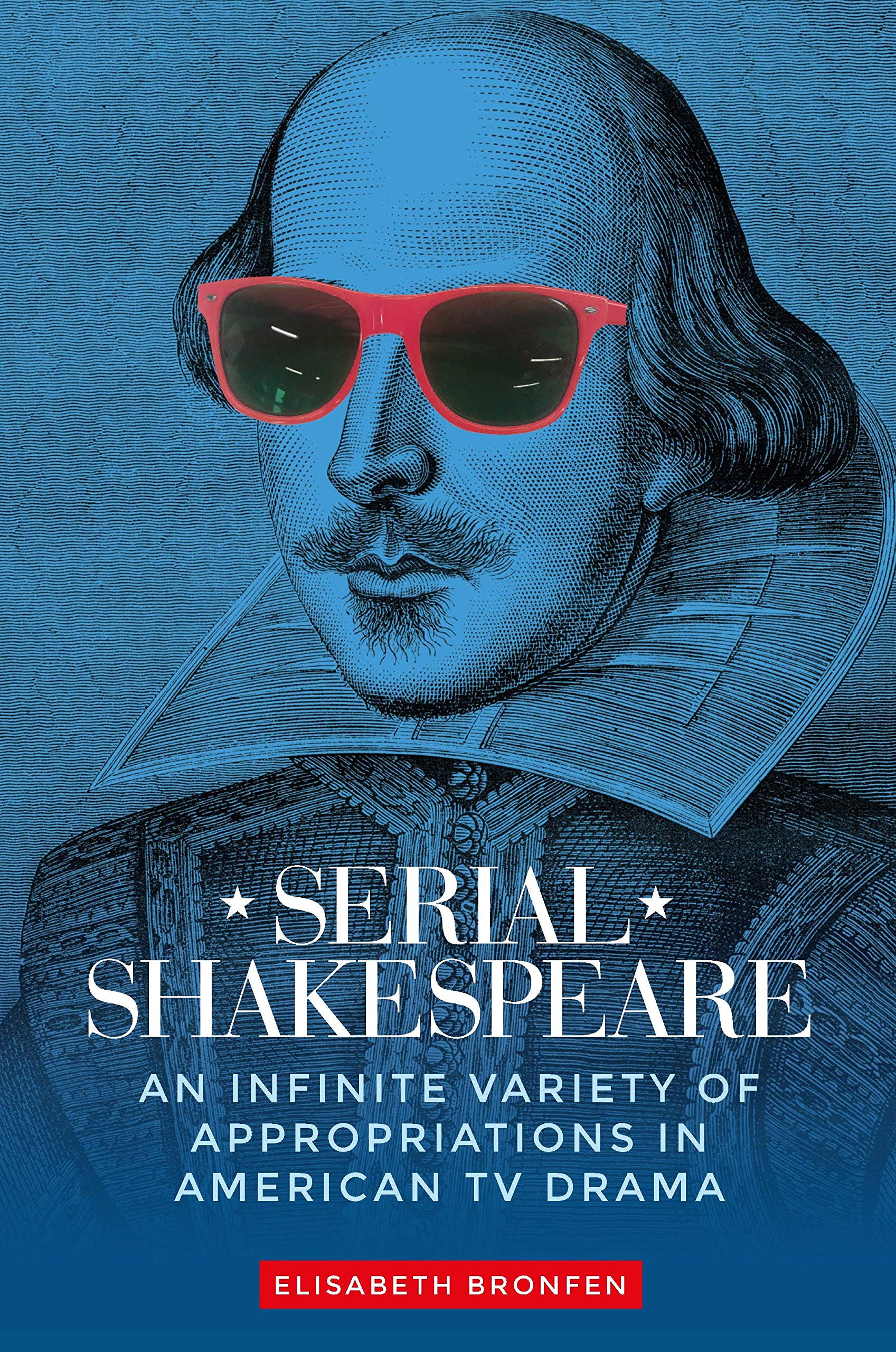 Serial Shakespeare: An infinite variety of appropriations in American TV drama (Manchester University Press)