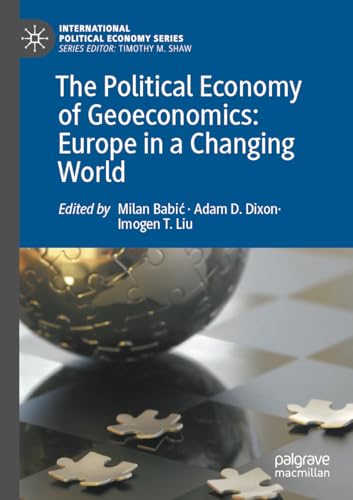 The Political Economy of Geoeconomics: Europe in a Changing World (International Political Economy Series)