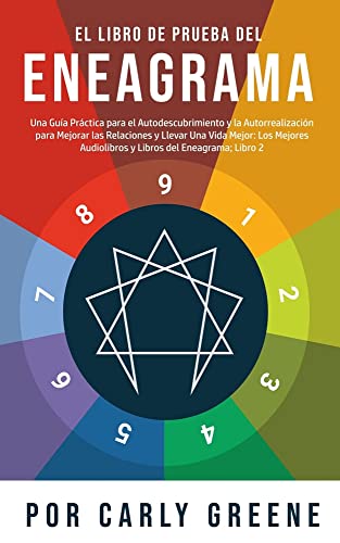El Libro de Prueba del Eneagrama: Una Guía Práctica para el Autodescubrimiento y la Autorrealización para Mejorar las Relaciones y Llevar Una Vida ... Audiolibros y Libros del Eneagrama; Libro 2