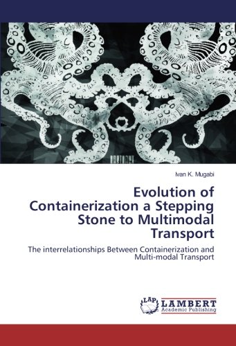 Evolution of Containerization a Stepping Stone to Multimodal Transport: The interrelationships Between Containerization and Multi-modal Transport