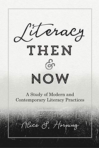 Literacy Then and Now: A Study of Modern and Contemporary Literacy Practices (Studies in Composition and Rhetoric, Band 9)