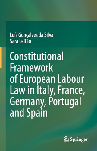 Constitutional Framework of European Labour Law in Italy, France, Germany, Portugal and Spain