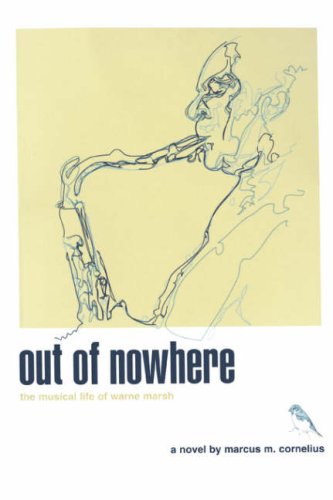 out of nowhere: the musical life of warne marsh