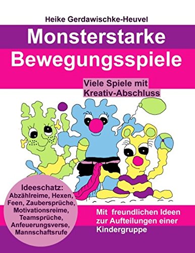 Monsterstarke Bewegungsspiele: Ideenschatz: Abzählreime, Hexen, Feen, Zaubersprüche, Motivationsreime, Teamsprüche, Anfeuerungsverse, Mannschaftsrufe. ... Ideen zur Aufteilung einer Kindergruppe