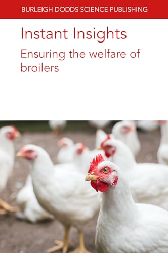 Instant Insights: Ensuring the welfare of broilers (Burleigh Dodds Science: Instant Insights, 100, Band 100)