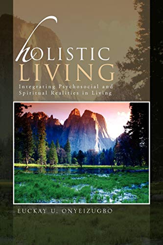 Holistic Living: Integrating Psychosocial and Spiritual Realities in Living
