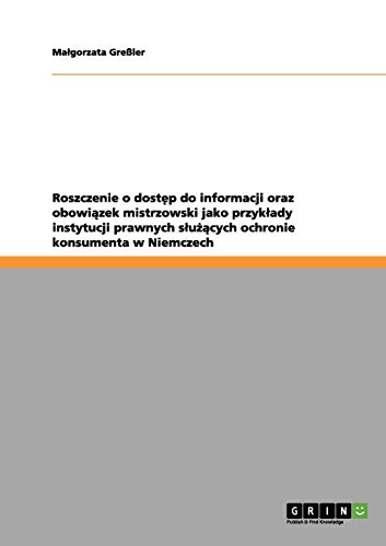 Roszczenie o dost¿p do informacji oraz obowi¿zek mistrzowski jako przyk¿ady instytucji prawnych s¿u¿¿cych ochronie konsumenta w Niemczech
