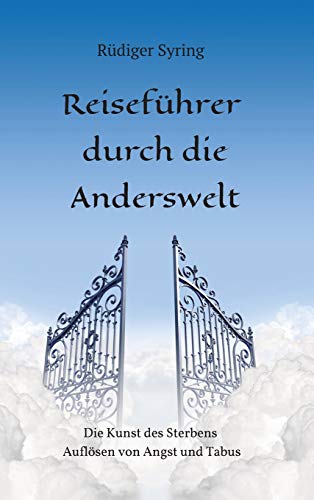 Reiseführer durch die Anderswelt: Die Kunst des Sterbens -Auflösen von Angst und Tabus