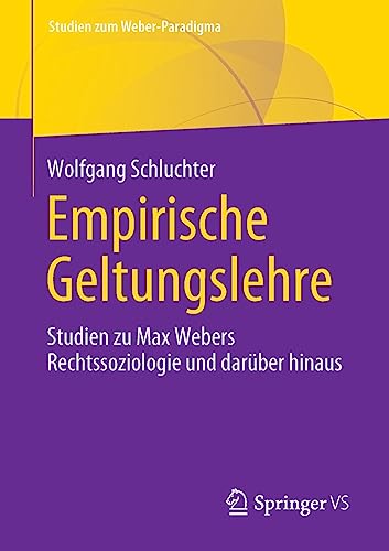 Empirische Geltungslehre: Studien zu Max Webers Rechtssoziologie und darüber hinaus (Studien zum Weber-Paradigma)