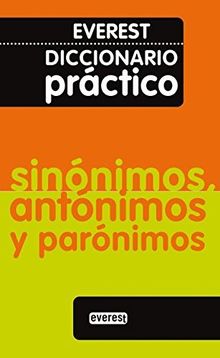 Everest Diccionario practico sinonimos, antonimos y paronimos (Diccionarios prácticos)