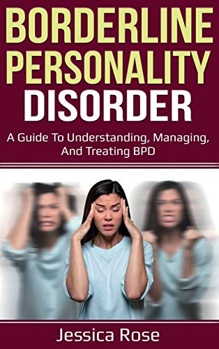 Borderline Personality Disorder: A Guide to Understanding, Managing, and Treating BPD