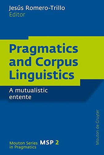 Pragmatics and Corpus Linguistics: A Mutualistic Entente (Mouton Series in Pragmatics [MSP], Band 2)