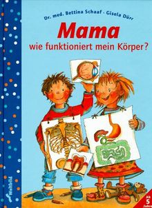 Mama, wie funktioniert mein Körper?
