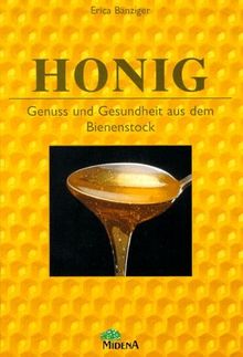 Die Honig- Küche. Genuss und Gesundheit aus dem Bienenstock