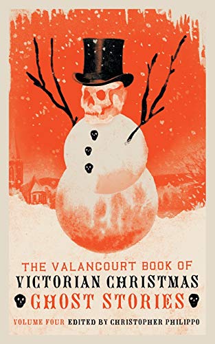 Christopher Philippo The Valancourt Book Of Victorian Christmas Ghost Stories, Volume 4