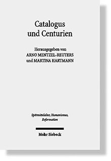 Catalogus und Centurien: Interdisziplinäre Studien zu Matthias Flacius und den Magdeburger Centurien (Spätmittelalter, Humanismus, Reformation ... Middle Ages, Humanism and the Reformation)