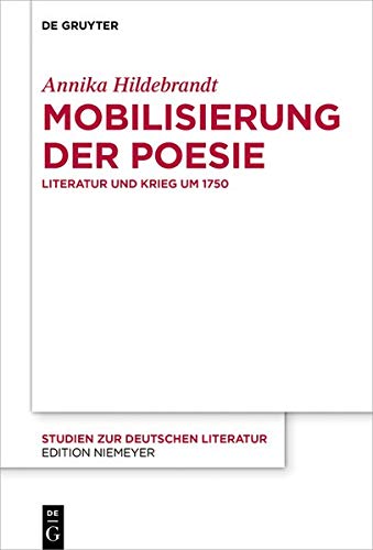 Die Mobilisierung der Poesie: Literatur und Krieg um 1750 (Studien zur deutschen Literatur, Band 220)