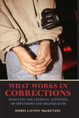 What Works in Corrections: Reducing the Criminal Activities of Offenders and Deliquents: Reducing the Criminal Activities of Offenders and Delinquents (Cambridge Studies in Criminology)