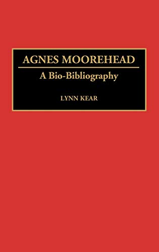 Agnes Moorehead: A Bio-Bibliography (Bio-bibliographies in the Performing Arts)