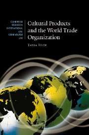 Cultural Products and the World Trade Organization (Cambridge Studies in International and Comparative Law, Band 54)